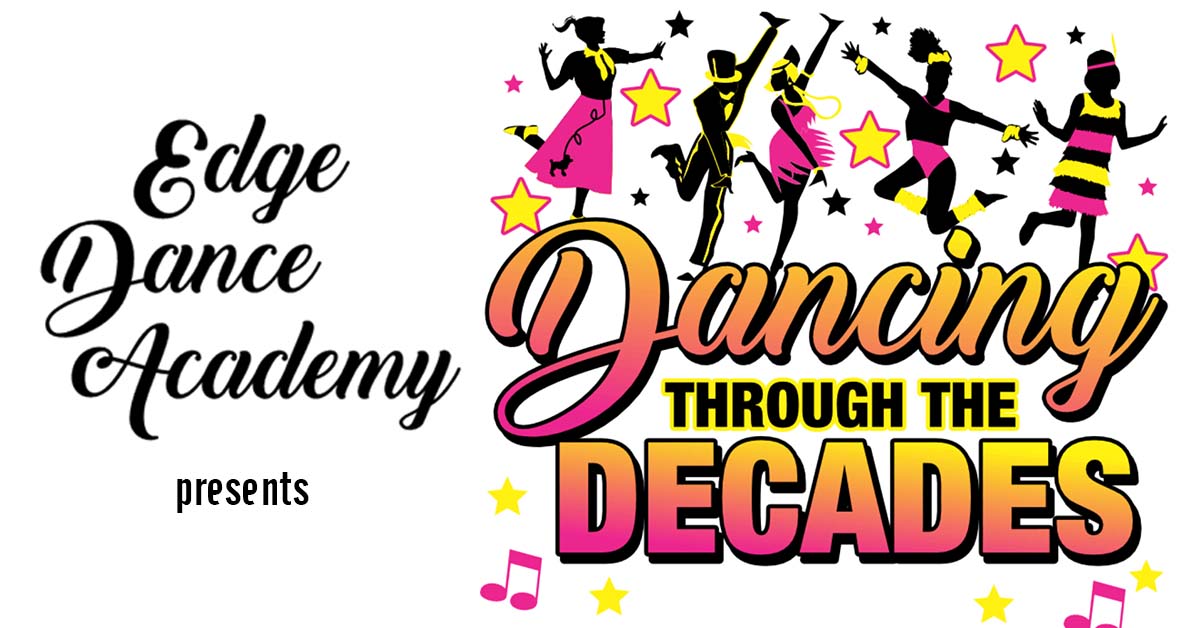 Edge Dance Academy presents &quot;Dancing Through the Decades&quot;