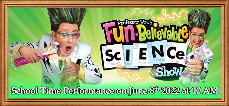 Professor Wow's Fun-Believable Science Show - School Time Performance - June 8 2022