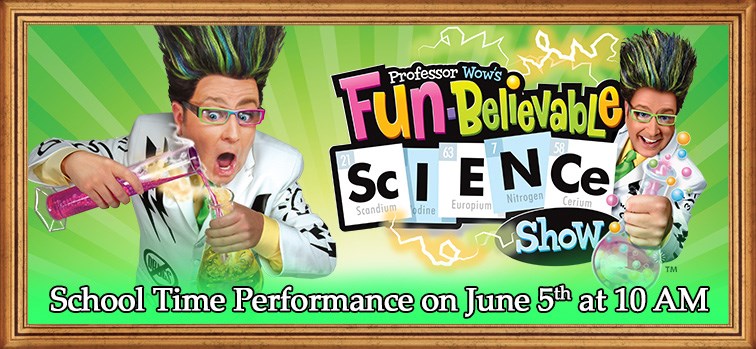 Professor Wow's Fun-Believable Science Show - School Time Performance - June 5 2023