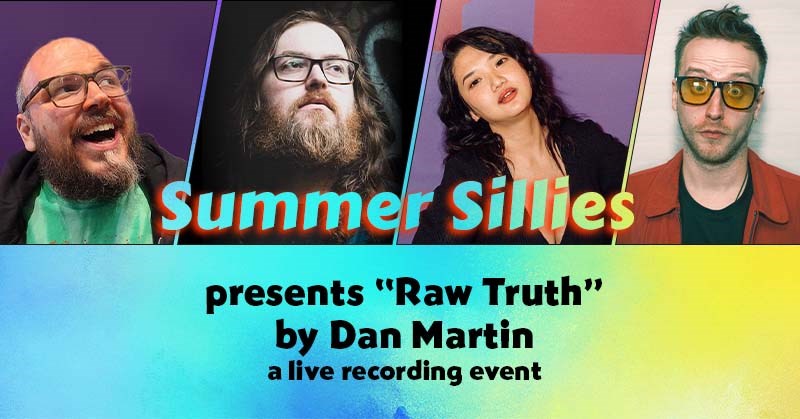 Summer Sillies presents &quot;Raw Truth&quot; by Dan Martin